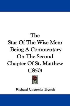 portada the star of the wise men: being a commentary on the second chapter of st. matthew (1850) (in English)