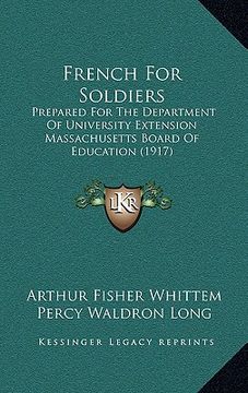 portada french for soldiers: prepared for the department of university extension massachusetts board of education (1917) (en Inglés)