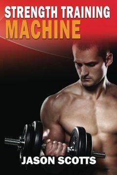 portada Strength Training Machine: How To Stay Motivated At Strength Training With & Without A Strength Training Machine (Ultimate How To Guides)