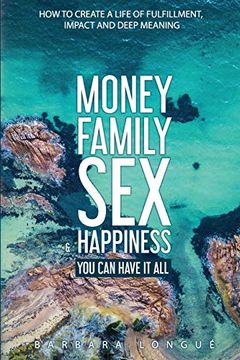 portada Money Family sex & Happiness: How to Create a Life of Fulfillment, Impact and Deep Meaning (en Inglés)
