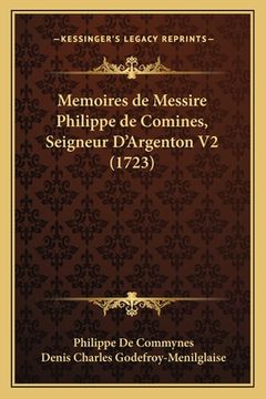 portada Memoires de Messire Philippe de Comines, Seigneur D'Argenton V2 (1723) (en Francés)