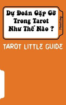 portada Tarot Little Guide: Meeting: Du Doan Lam Quen Nhu the Nao ? (en Vietnamita)