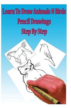 portada Learn to Draw Animals N Birds: Pencil Drawings Step by Step: Pencil Drawing Ideas for Absolute Beginners