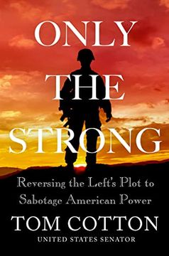 portada Only the Strong: Reversing the Left'S Plot to Sabotage American Power (en Inglés)