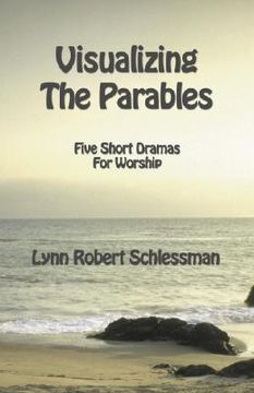 portada visualizing the parables: five short dramas for worship (in English)