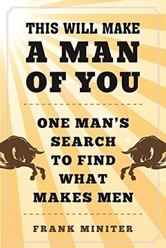 portada This Will Make a Man of You: One Man’s Search for Hemingway and Manhood in a Changing World