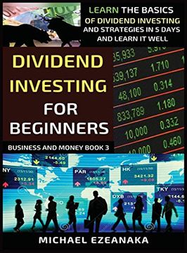 portada Dividend Investing for Beginners: Learn the Basics of Dividend Investing and Strategies in 5 Days and Learn it Well (3) (Business and Money) 
