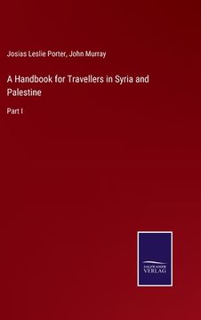 portada A Handbook for Travellers in Syria and Palestine: Part i (in English)