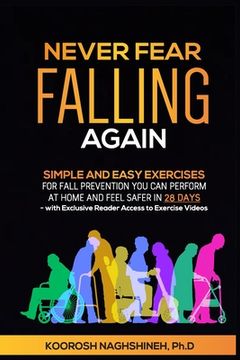 portada Never Fear Falling Again: Simple and Easy Exercises for Fall Prevention You Can Perform at Home and Feel Safer in 28 Days - with Exclusive Reade 