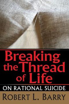 portada breaking the thread of life: on rational suicide (en Inglés)