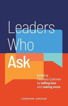 portada Leaders who Ask: Building Fearless Cultures by Telling Less and Asking More 