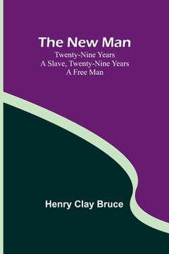 portada The New Man; Twenty-nine years a slave, twenty-nine years a free man (en Inglés)