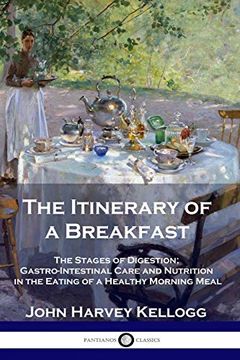 portada The Itinerary of a Breakfast: The Stages of Digestion; Gastro-Intestinal Care and Nutrition in the Eating of a Healthy Morning Meal (en Inglés)