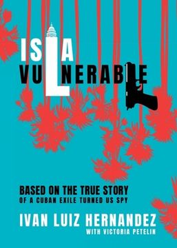portada Isla Vulnerable: Based on the True Story of a Cuban Exile Turned Spy (en Inglés)