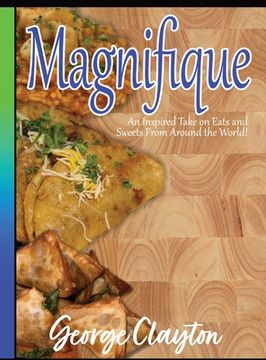 portada Magnifique: An Inspired Take on Eats and Sweets from Around the World (en Inglés)