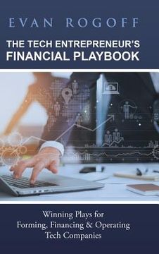 portada The Tech Entrepreneur's Financial Playbook: Winning Plays for Forming, Financing & Operating Tech Companies