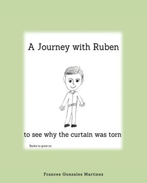 portada A Journey With Ruben to See Why the Curtain Was Torn: Books to grow on