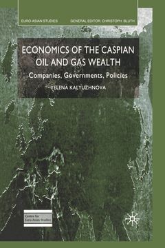portada Economics of the Caspian Oil and Gas Wealth: Companies, Governments, Policies (en Inglés)