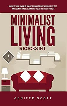 portada Minimalist Living: 5 Books in 1: Minimalist Home, Minimalist Mindset, Minimalist Budget, Minimalist Lifestyle, Minimalism for Families, Learn how to Declutter & Simplify Your Life 