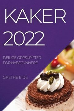 portada Kaker 2022: Deilige Oppskrifter for Nybegynnere (in Noruego)