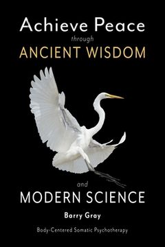portada Achieve Peace through Ancient Wisdom and Modern Science: Body-Centered, Somatic Psychotherapy 