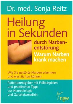portada Heilung in Sekunden durch Narbenentstörung: Warum Narben krank machen. Wie Sie kranke Narben erkennen (in German)