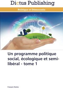 portada Un programme politique social, écologique et semi-libéral - tome 1