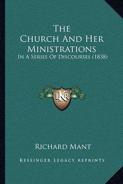 portada the church and her ministrations: in a series of discourses (1838) (en Inglés)