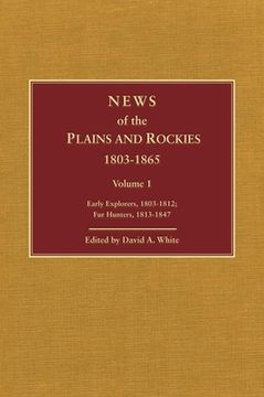 portada news of the plains and rockies: early explorers, 1803-1812; fur hunters, 1813-1847