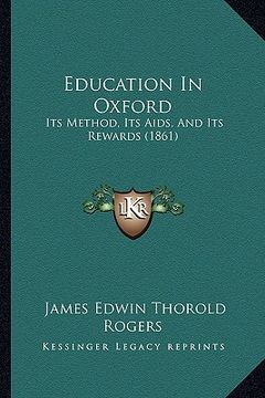 portada education in oxford: its method, its aids, and its rewards (1861) (en Inglés)