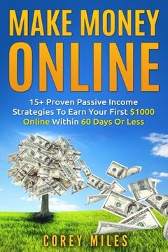 portada Make Money Online: 15+ Proven Passive Income Strategies To Earn You $1000 A Month In 60 Days Or Less