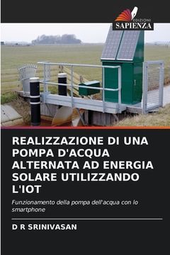 portada Realizzazione Di Una Pompa d'Acqua Alternata Ad Energia Solare Utilizzando l'Iot (en Italiano)
