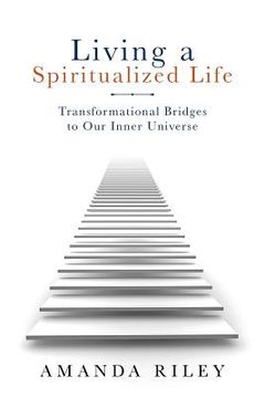 portada Living a Spiritualized Life: Transformational Bridges to Our Inner Universe (en Inglés)