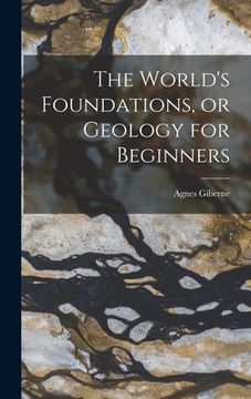 portada The World's Foundations, or Geology for Beginners (en Inglés)