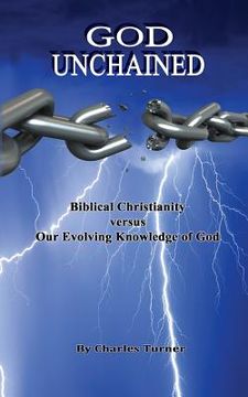 portada God Unchained: Biblical Christianity versus Our Evolving Knowledge of God (en Inglés)