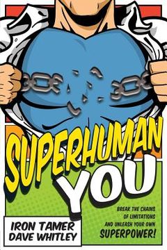 portada Superhuman YOU: Break The Chains Of Limitation And Unleash Your Own Superpower! (in English)
