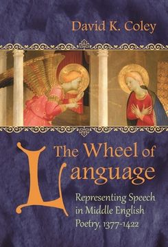 portada The Wheel of Language: Representing Speech in Middle English Poetry 1377-1422 (Medieval Studies) (in English)