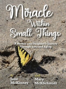 portada Miracle Within Small Things: A Mother and Daughter's Journey Through Loss and Aging
