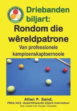 portada Driebanden biljart - Rondom die Wêreldpatrone: Van professionele kampioenskaptoernooie (in Africanos)