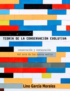 portada Teoría de la Conservación Evolutiva: Conservación y Restauración del Arte de los Nuevos Medios (in Spanish)
