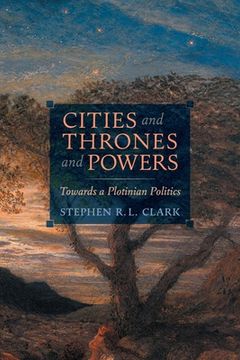 portada Cities and Thrones and Powers: Towards a Plotinian Politics (in English)