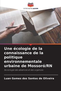 portada Une écologie de la connaissance de la politique environnementale urbaine de Mossoró/RN (en Francés)