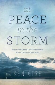 portada at peace in the storm: experiencing the savior's presence when you need him most (en Inglés)