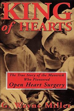 portada King of Hearts: The True Story of the Maverick who Pioneered Open Heart Surgery (en Inglés)