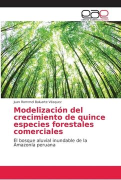 portada Modelización del Crecimiento de Quince Especies Forestales Comerciales: El Bosque Aluvial Inundable de la Amazonía Peruana (in Spanish)