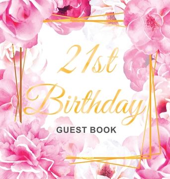 portada 21st Birthday Guest Book: Keepsake Gift for Men and Women Turning 21 - Hardback with Cute Pink Roses Themed Decorations & Supplies, Personalized 