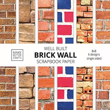 portada Well Built Brick Wall Scrapbook Paper: 8x8 Wall Background Design Paper for Decorative Art, diy Projects, Homemade Crafts, Cute art Ideas for any Crafting Project 