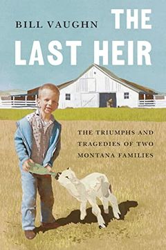 portada The Last Heir: The Triumphs and Tragedies of two Montana Families (en Inglés)