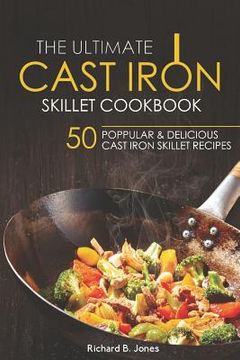 portada The Ultimate Cast Iron Skillet Cookbook: 50 Popular & Delicious Cast Iron Skillet Recipes (in English)