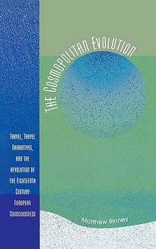 portada the cosmopolitan evolution: travel, travel narratives, and the revolution of the eighteenth-century european consciousness (en Inglés)